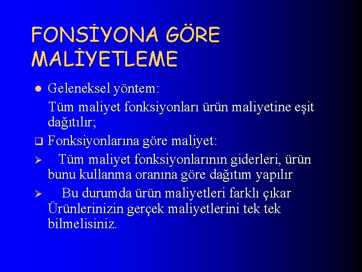 FONSİYONA GÖRE MALİYETLEME Geleneksel yöntem: Tüm maliyet fonksiyonları ürün maliyetine eşit dağıtılır; q Fonksiyonlarına