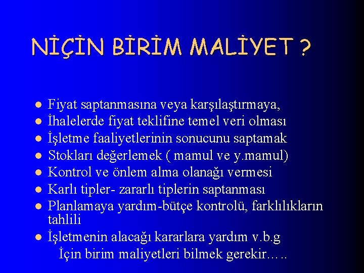 NİÇİN BİRİM MALİYET ? l l l l Fiyat saptanmasına veya karşılaştırmaya, İhalelerde fiyat