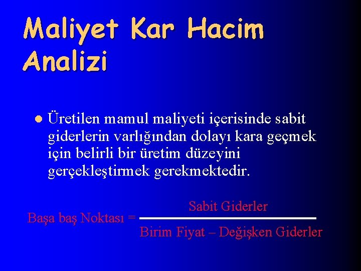 Maliyet Kar Hacim Analizi l Üretilen mamul maliyeti içerisinde sabit giderlerin varlığından dolayı kara