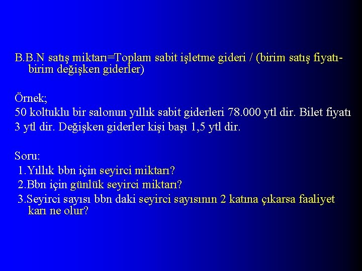 B. B. N satış miktarı=Toplam sabit işletme gideri / (birim satış fiyatıbirim değişken giderler)