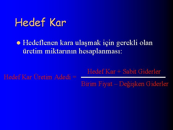 Hedef Kar l Hedeflenen kara ulaşmak için gerekli olan üretim miktarının hesaplanması: Hedef Kar