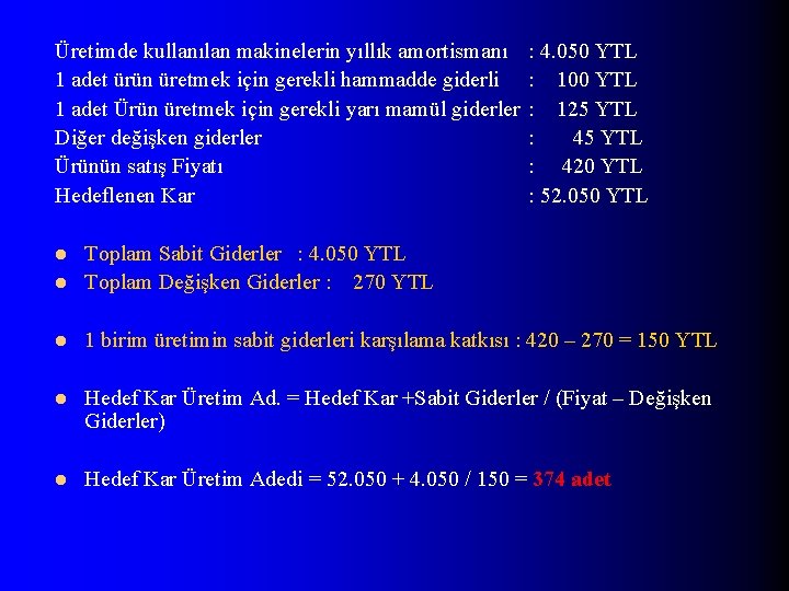 Üretimde kullanılan makinelerin yıllık amortismanı 1 adet ürün üretmek için gerekli hammadde giderli 1