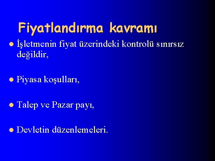 Fiyatlandırma kavramı l İşletmenin fiyat üzerindeki kontrolü sınırsız değildir, l Piyasa koşulları, l Talep