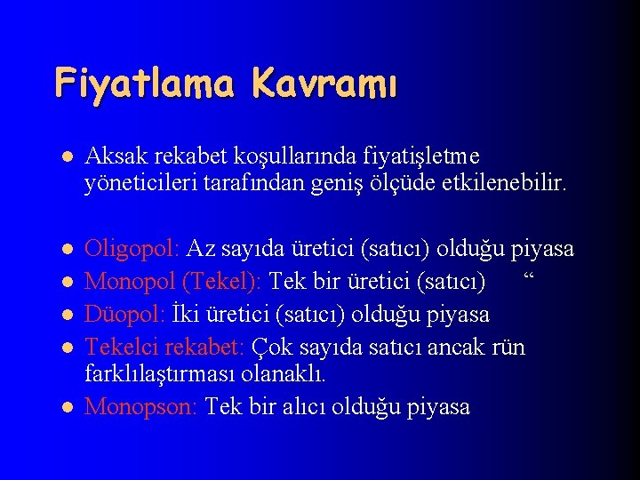 Fiyatlama Kavramı l Aksak rekabet koşullarında fiyatişletme yöneticileri tarafından geniş ölçüde etkilenebilir. l Oligopol: