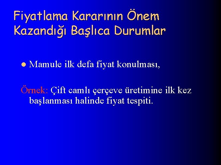 Fiyatlama Kararının Önem Kazandığı Başlıca Durumlar l Mamule ilk defa fiyat konulması, Örnek: Çift