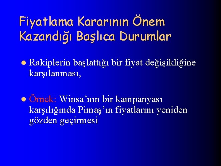 Fiyatlama Kararının Önem Kazandığı Başlıca Durumlar l Rakiplerin başlattığı bir fiyat değişikliğine karşılanması, l