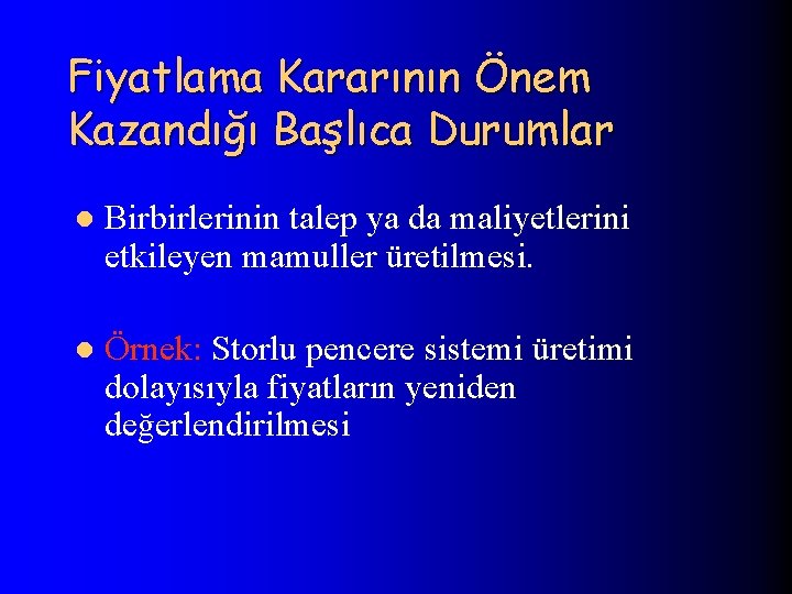 Fiyatlama Kararının Önem Kazandığı Başlıca Durumlar l Birbirlerinin talep ya da maliyetlerini etkileyen mamuller