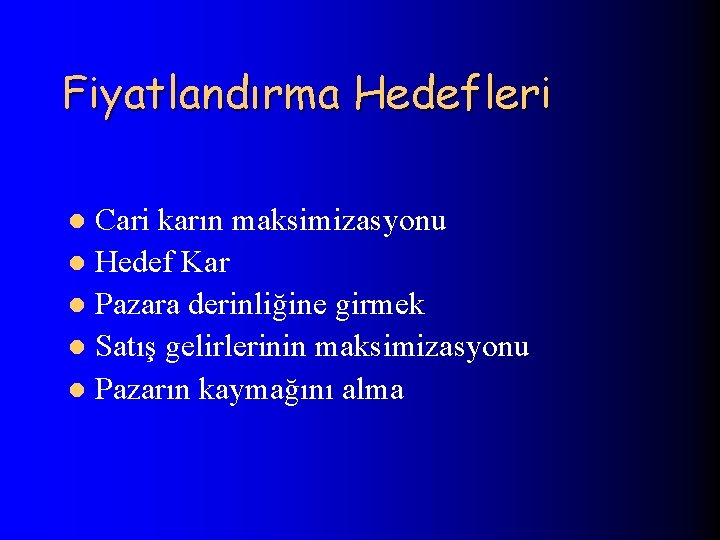 Fiyatlandırma Hedefleri Cari karın maksimizasyonu l Hedef Kar l Pazara derinliğine girmek l Satış