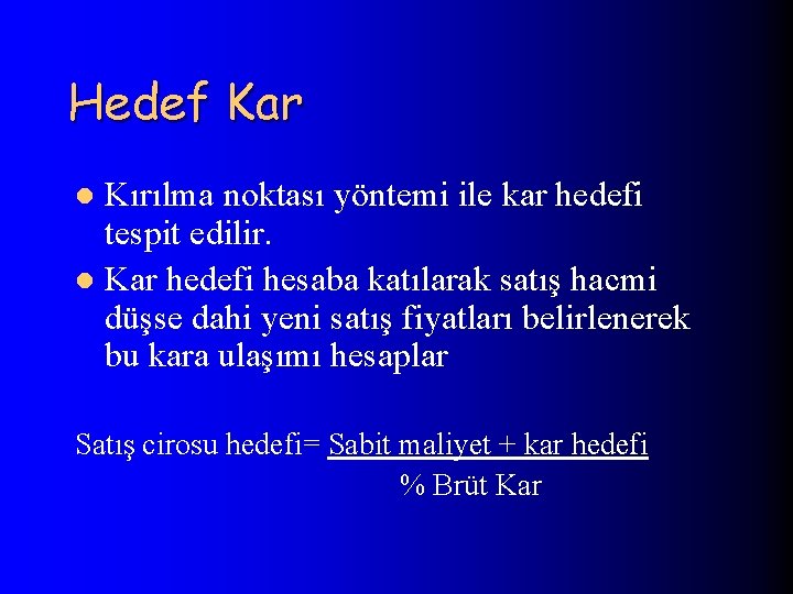 Hedef Kar Kırılma noktası yöntemi ile kar hedefi tespit edilir. l Kar hedefi hesaba