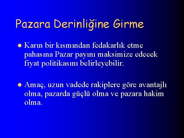 Pazara Derinliğine Girme l Karın bir kısmından fedakarlık etme pahasına Pazar payını maksimize edecek