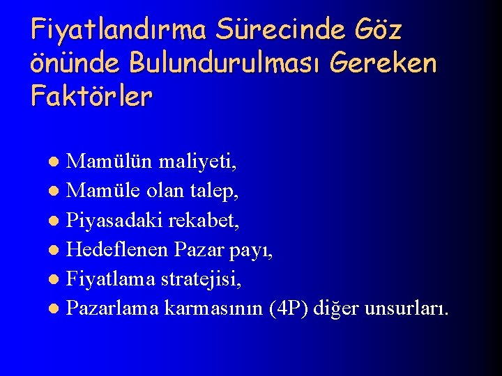 Fiyatlandırma Sürecinde Göz önünde Bulundurulması Gereken Faktörler Mamülün maliyeti, l Mamüle olan talep, l