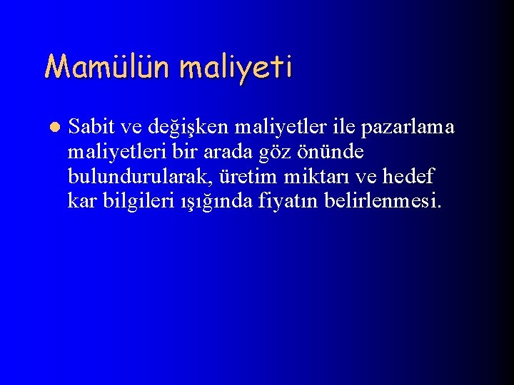 Mamülün maliyeti l Sabit ve değişken maliyetler ile pazarlama maliyetleri bir arada göz önünde