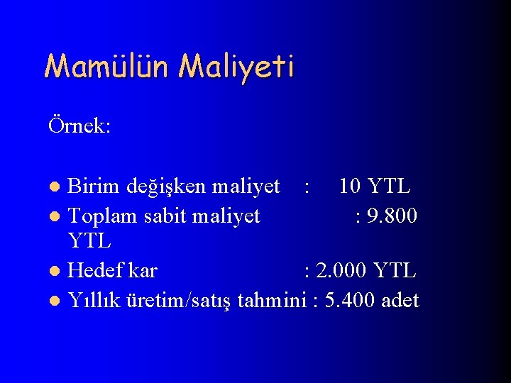 Mamülün Maliyeti Örnek: Birim değişken maliyet : 10 YTL l Toplam sabit maliyet :