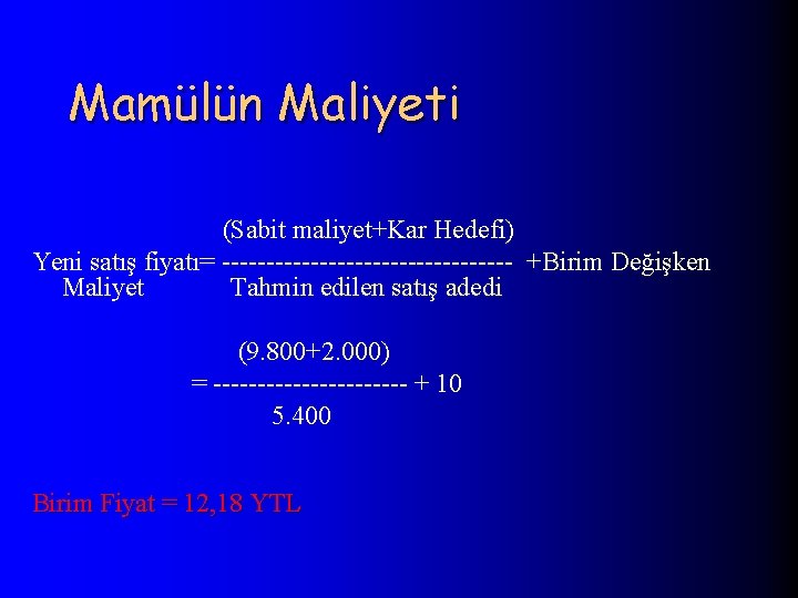 Mamülün Maliyeti (Sabit maliyet+Kar Hedefi) Yeni satış fiyatı= ----------------- +Birim Değişken Maliyet Tahmin edilen