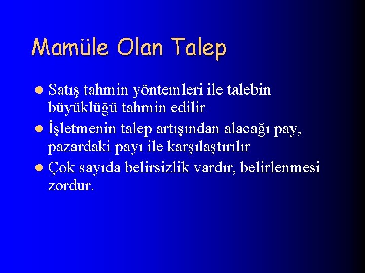 Mamüle Olan Talep Satış tahmin yöntemleri ile talebin büyüklüğü tahmin edilir l İşletmenin talep