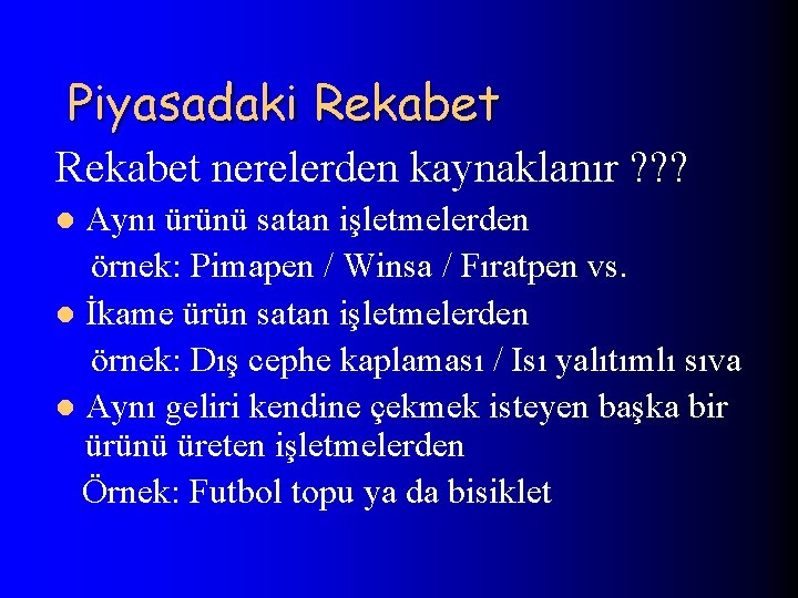 Piyasadaki Rekabet nerelerden kaynaklanır ? ? ? Aynı ürünü satan işletmelerden örnek: Pimapen /