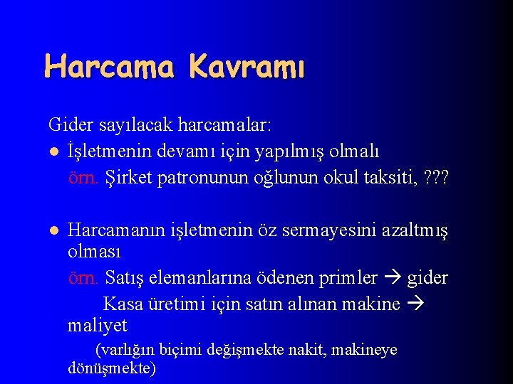 Harcama Kavramı Gider sayılacak harcamalar: l İşletmenin devamı için yapılmış olmalı örn. Şirket patronunun