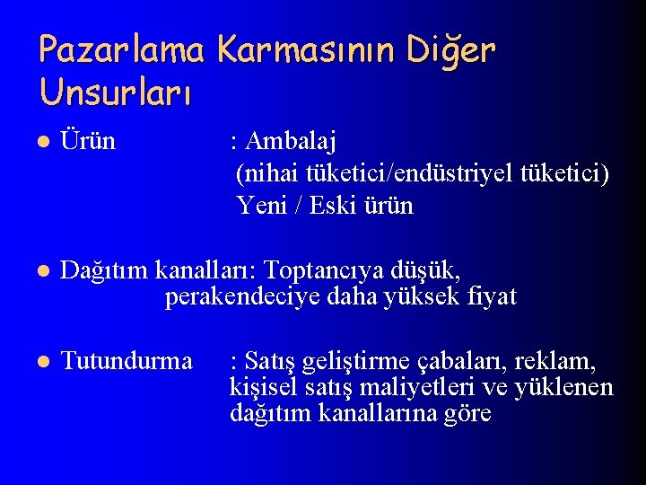 Pazarlama Karmasının Diğer Unsurları l Ürün : Ambalaj (nihai tüketici/endüstriyel tüketici) Yeni / Eski