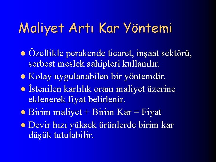 Maliyet Artı Kar Yöntemi Özellikle perakende ticaret, inşaat sektörü, serbest meslek sahipleri kullanılır. l