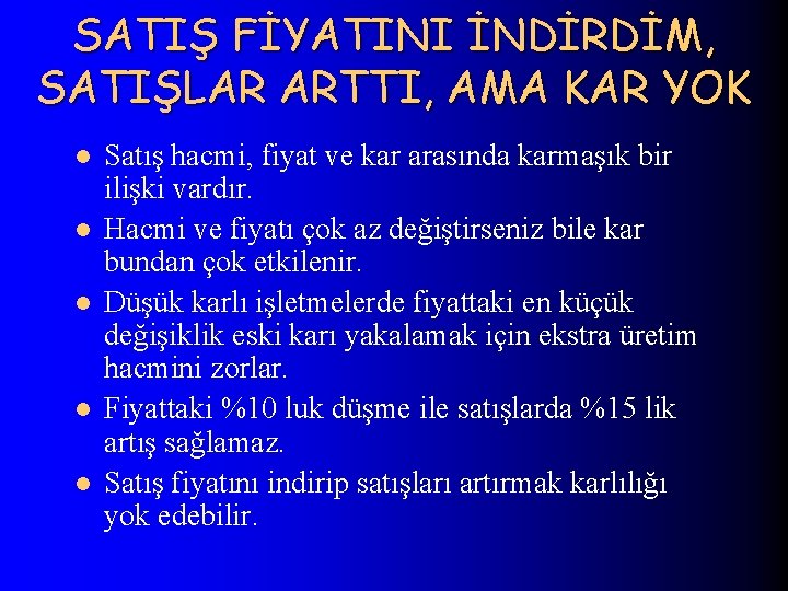 SATIŞ FİYATINI İNDİRDİM, SATIŞLAR ARTTI, AMA KAR YOK l l l Satış hacmi, fiyat