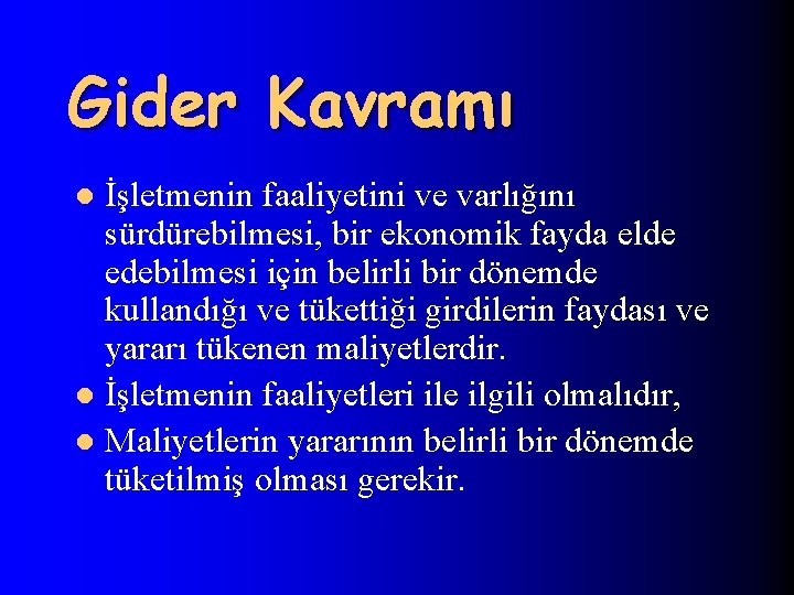 Gider Kavramı İşletmenin faaliyetini ve varlığını sürdürebilmesi, bir ekonomik fayda elde edebilmesi için belirli