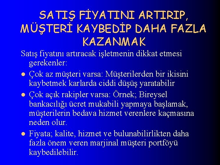 SATIŞ FİYATINI ARTIRIP, MÜŞTERİ KAYBEDİP DAHA FAZLA KAZANMAK Satış fiyatını artıracak işletmenin dikkat etmesi