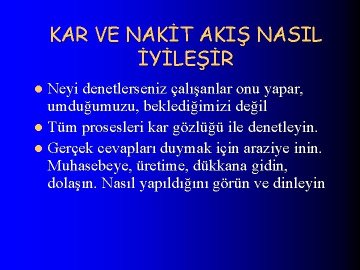 KAR VE NAKİT AKIŞ NASIL İYİLEŞİR Neyi denetlerseniz çalışanlar onu yapar, umduğumuzu, beklediğimizi değil