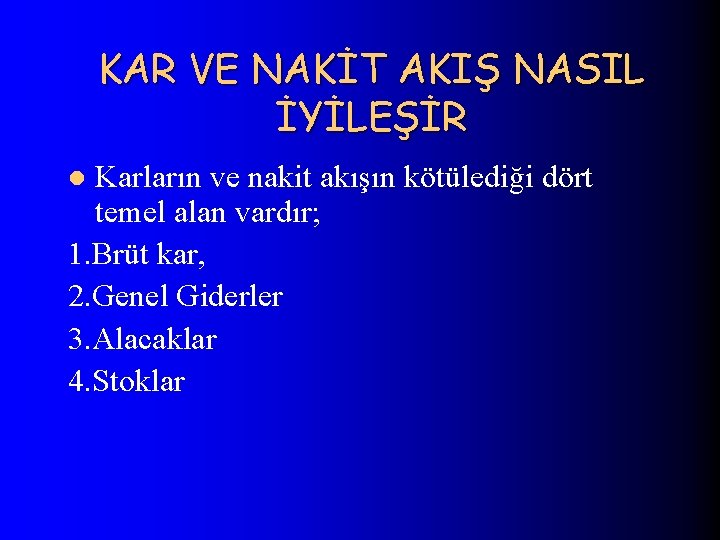 KAR VE NAKİT AKIŞ NASIL İYİLEŞİR Karların ve nakit akışın kötülediği dört temel alan