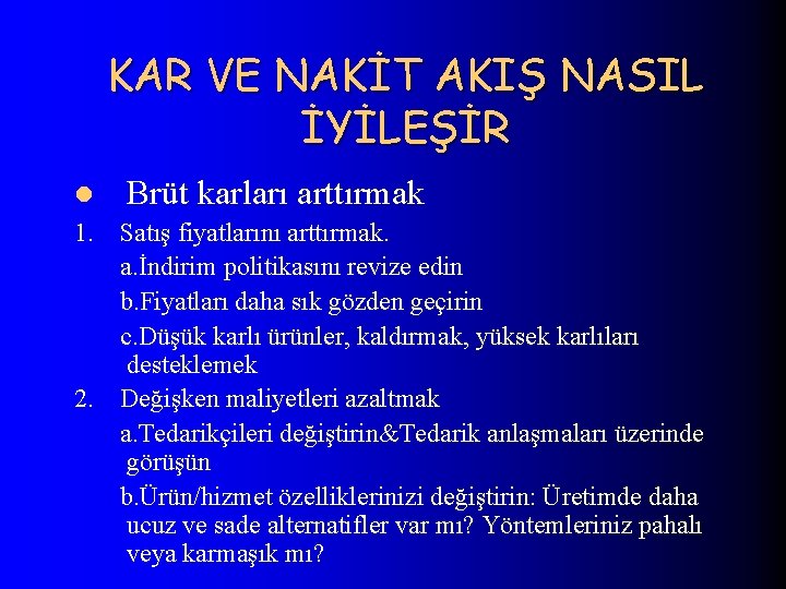 KAR VE NAKİT AKIŞ NASIL İYİLEŞİR l Brüt karları arttırmak 1. Satış fiyatlarını arttırmak.