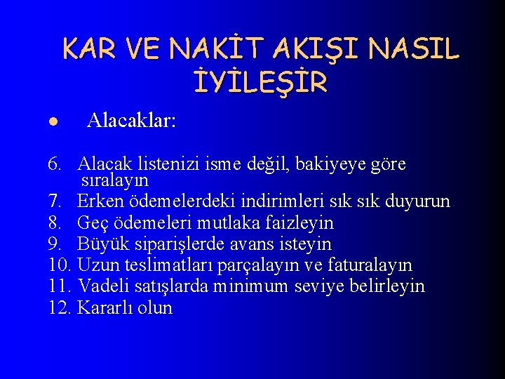 KAR VE NAKİT AKIŞI NASIL İYİLEŞİR l Alacaklar: 6. Alacak listenizi isme değil, bakiyeye