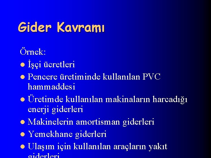 Gider Kavramı Örnek: l İşçi ücretleri l Pencere üretiminde kullanılan PVC hammaddesi l Üretimde