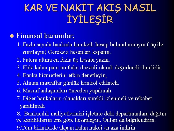 KAR VE NAKİT AKIŞ NASIL İYİLEŞİR l Finansal kurumlar; 1. Fazla sayıda bankada hareketli