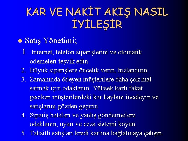 KAR VE NAKİT AKIŞ NASIL İYİLEŞİR Satış Yönetimi; 1. Internet, telefon siparişlerini ve otomatik
