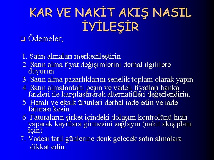KAR VE NAKİT AKIŞ NASIL İYİLEŞİR q Ödemeler; 1. Satın almaları merkezileştirin 2. Satın