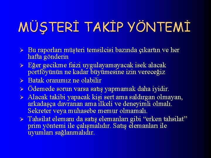 MÜŞTERİ TAKİP YÖNTEMİ Ø Ø Ø Bu raporları müşteri temsilcisi bazında çıkartın ve her
