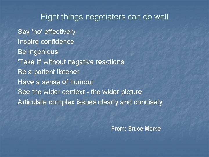 Eight things negotiators can do well Say ‘no’ effectively Inspire confidence Be ingenious ‘Take Eight things negotiators can do well Say ‘no’ effectively Inspire confidence Be ingenious ‘Take