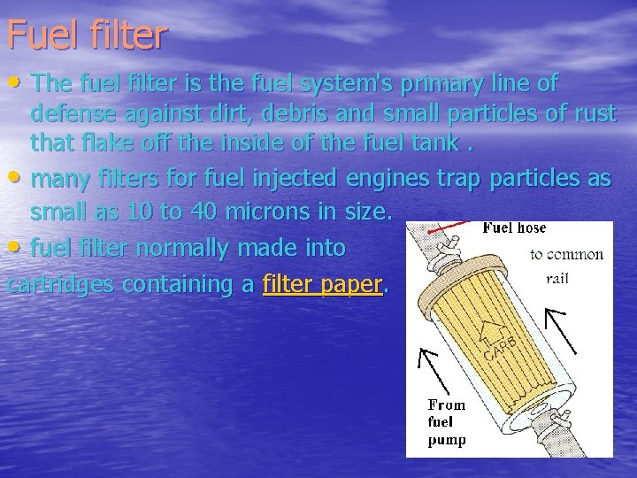 Fuel filter • The fuel filter is the fuel system's primary line of defense