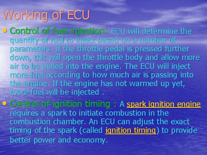 Working of ECU • Control of fuel injection: ECU will determine the quantity of