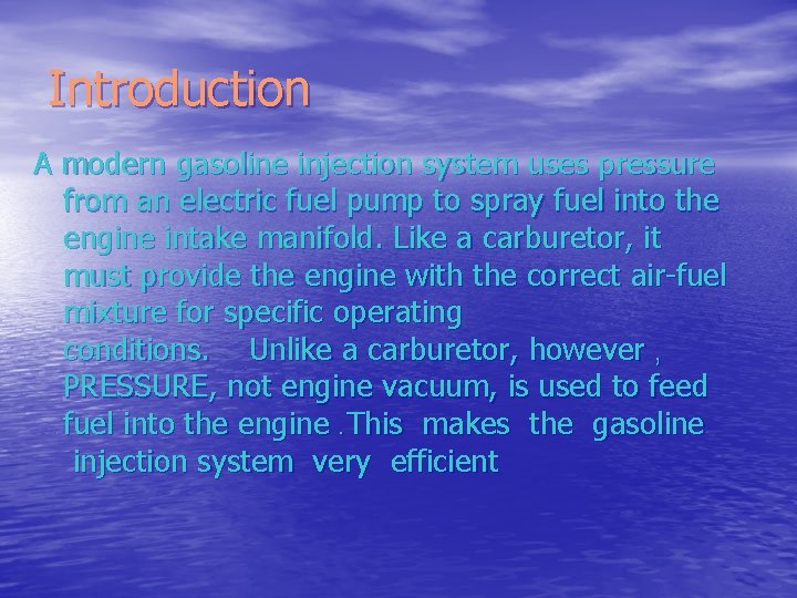 Introduction A modern gasoline injection system uses pressure from an electric fuel pump to