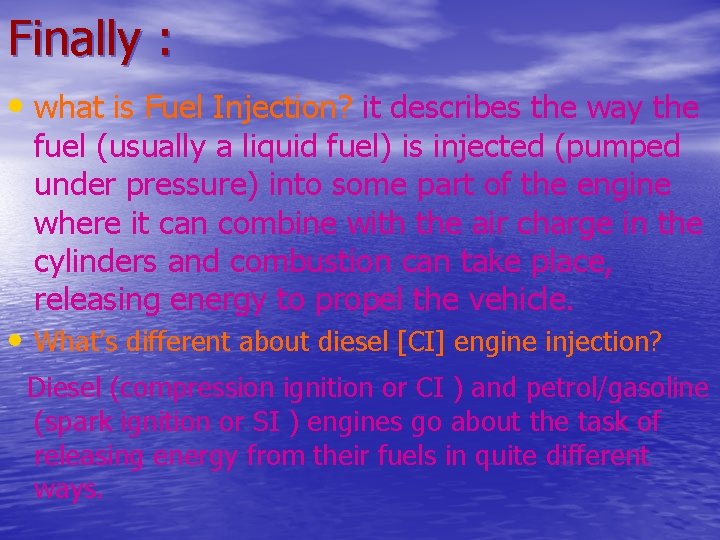 Finally : • what is Fuel Injection? it describes the way the fuel (usually
