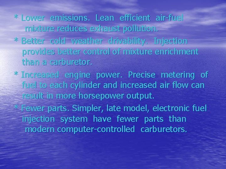 * Lower emissions. Lean efficient air-fuel mixture reduces exhaust pollution. * Better cold weather