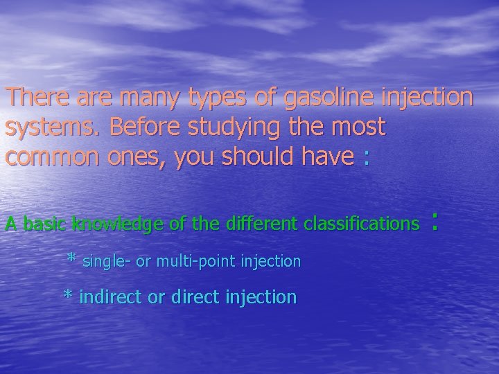 There are many types of gasoline injection systems. Before studying the most common ones,