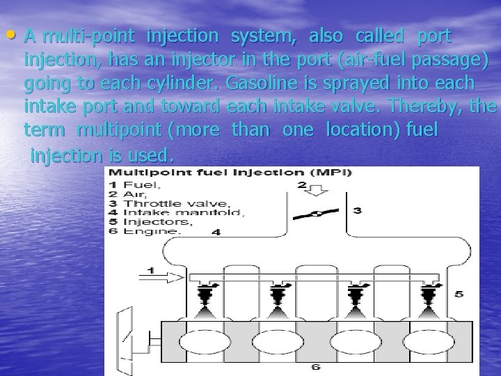  • A multi-point injection system, also called port injection, has an injector in