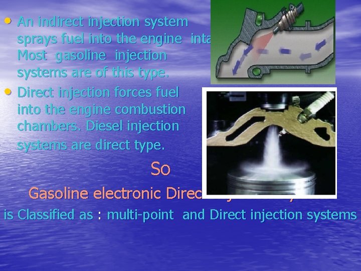  • An indirect injection system • sprays fuel into the engine intake manifold.