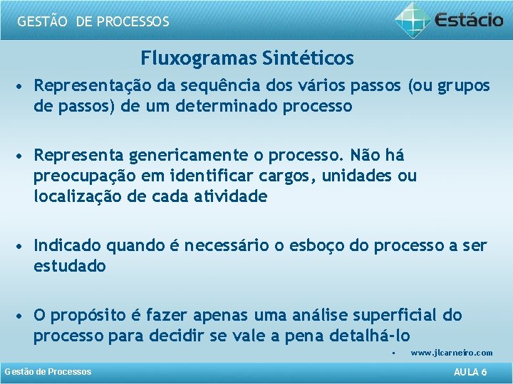 GESTÃO DE PROCESSOS Fluxogramas Sintéticos • Representação da sequência dos vários passos (ou grupos