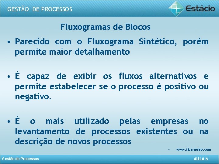 GESTÃO DE PROCESSOS Fluxogramas de Blocos • Parecido com o Fluxograma Sintético, porém permite