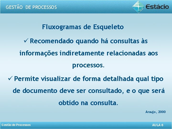 GESTÃO DE PROCESSOS Fluxogramas de Esqueleto ü Recomendado quando há consultas às informações indiretamente