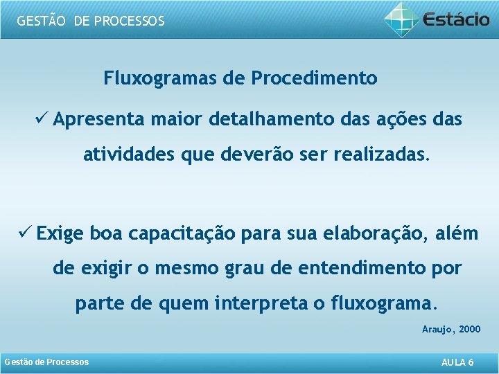 GESTÃO DE PROCESSOS Fluxogramas de Procedimento ü Apresenta maior detalhamento das ações das atividades