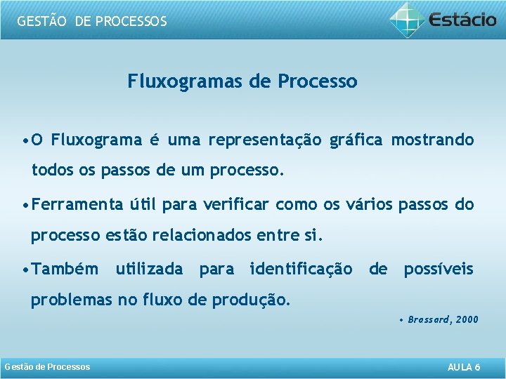 GESTÃO DE PROCESSOS Fluxogramas de Processo • O Fluxograma é uma representação gráfica mostrando