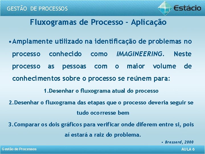 GESTÃO DE PROCESSOS Fluxogramas de Processo - Aplicação • Amplamente utilizado na identificação de